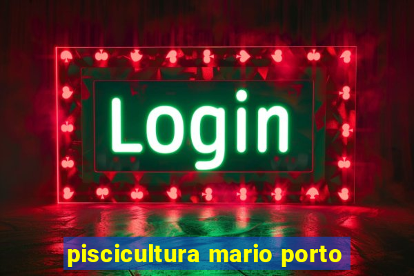 piscicultura mario porto